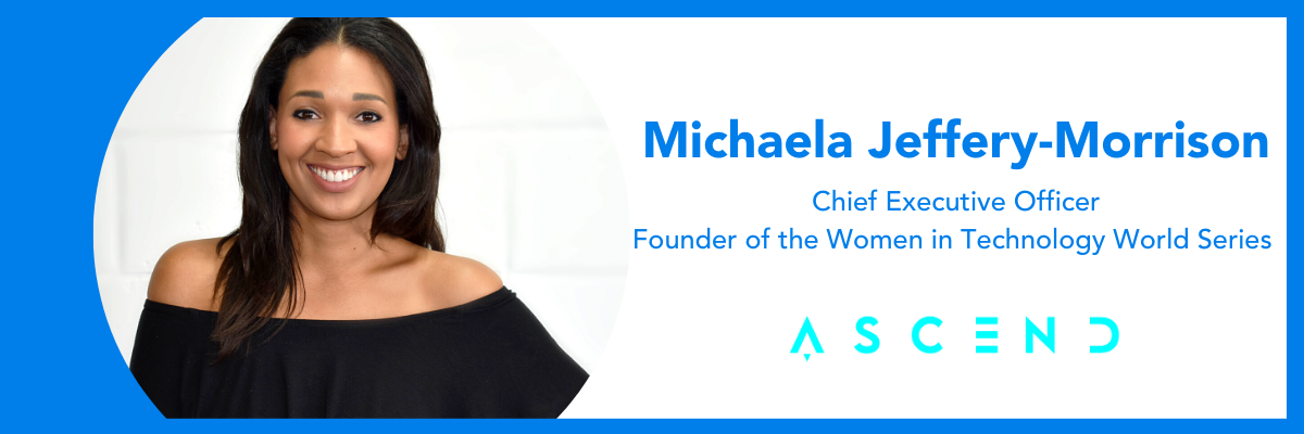 Michaela Jeffery-Morrison, CEO and Founder of the Women in Technology World Series, Ascend